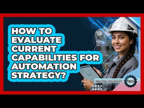 How To Evaluate Current Capabilities For Automation Strategy?