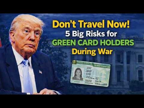 Don’t Travel Now! 5 Big Risks for Green Card Holders During War