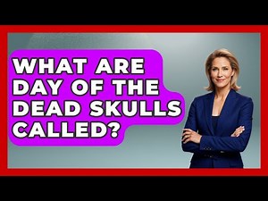 What Are Day Of The Dead Skulls Called? - Magical Mexico Moments