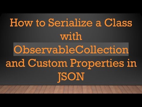 How to Serialize a Class with ObservableCollection and Custom Properties in JSON