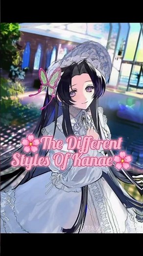 🌸The Different Styles of Kanae🌸