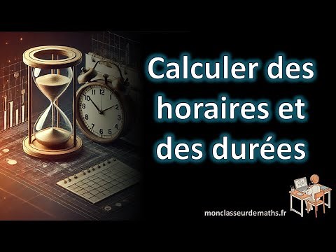Calculer des horaires ou des durées