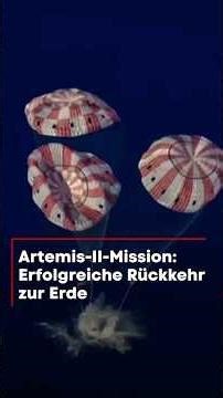 Artemis-II-Mission: Erfolgreiche Rückkehr zur Erde