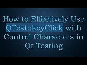 How to Effectively Use QTest::keyClick with Control Characters in Qt Testing