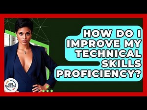 How Do I Improve My Technical Skills Proficiency? - Job Success Network