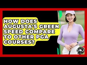 How Does Augusta's Green Speed Compare To Other PGA Courses? - All About Golf Pros