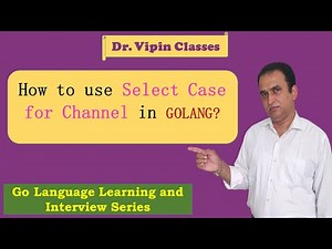 Golang Tutorials -28- Golang Select Case for Channel | Golang Channel Select Case | Dr Vipin Classes