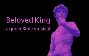 About — Beloved King: A Queer Bible Musical