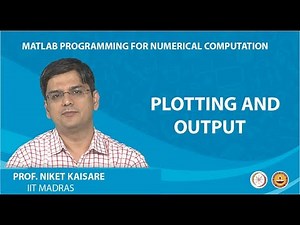 Plotting and Output - MATLAB Video Lecture | MATLAB Programming for Numerical Computation - Software Development
