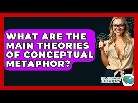 What Are The Main Theories Of Conceptual Metaphor? - The Language Library