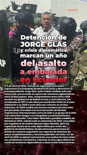 🟥 Detención de Jorge Glas y crisis diplomática marcan un año del asalto a embajada en Quito