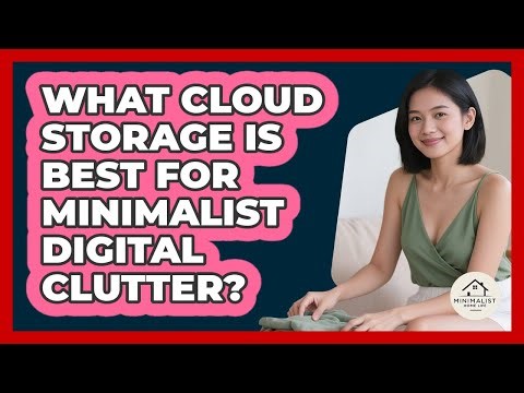 What Cloud Storage Is Best For Minimalist Digital Clutter? - Minimalist Home Life