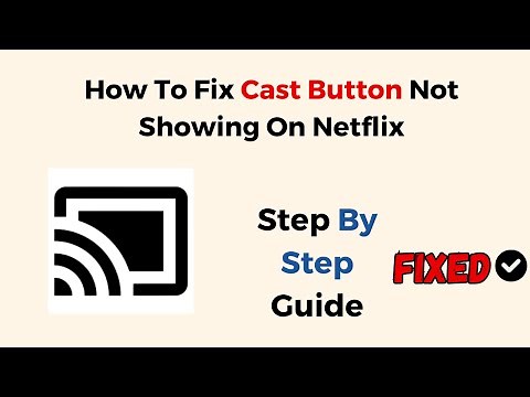 How To Fix Cast Button Not Showing On Netflix