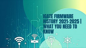 Lịch sử firmware iGate 2021–2025 | Cập nhật mới nhất