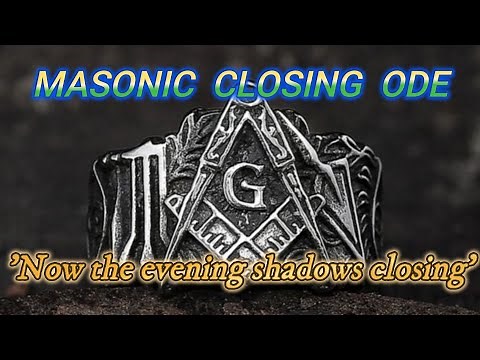 Closing Ode: 'Now The Evening Shadows Closing' (Freemasonry)