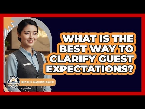 What Is The Best Way To Clarify Guest Expectations?