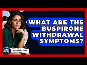 What Are The Buspirone Withdrawal Symptoms? - Mind Over Substance