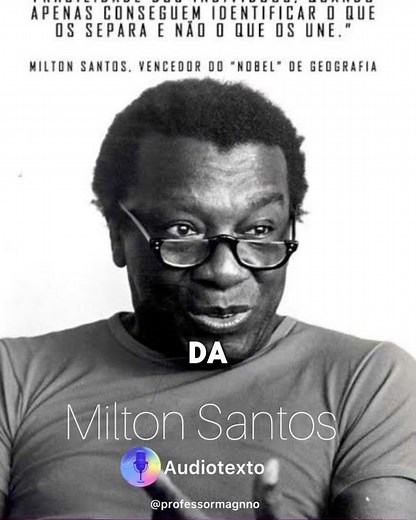 Milton Santos, Nobel de Geografia, autor de Por uma Outra Globalização