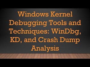 Windows Kernel Debugging Tools and Techniques: WinDbg, KD, and Crash Dump Analysis