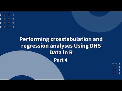Performing crosstabulation and regression analyses using DHS data in R - Part 4