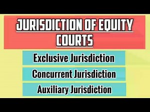 Classification of Jurisdiction of Equity Courts | Exclusive , Concurrent and Auxiliary Jurisdiction