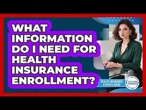 What Information Do I Need For Health Insurance Enrollment?