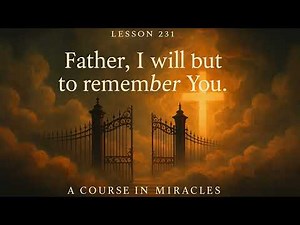 A Course in Miracles - Lesson 231.