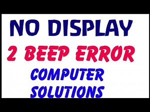 No display error, 2 beep sound error, computer problems solutions, computer start service problems