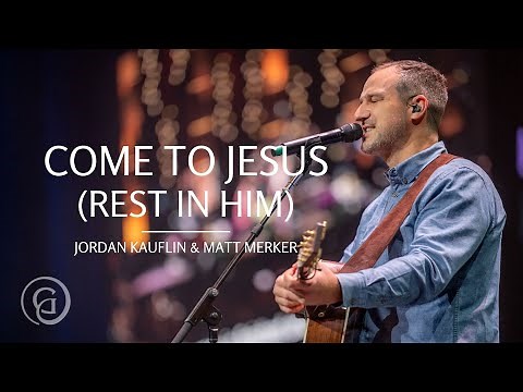 Jordan Kauflin & Matt Merker - Come to Jesus (Rest in Him)