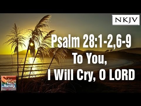 Psalm 28:1-2,6-9 Song "To You, I Will Cry, O LORD" (Esther Mui)