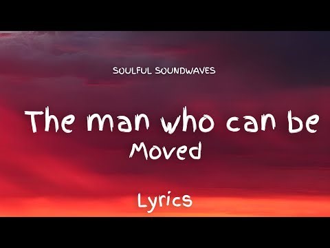 The Man Who Can Be Moved | Soulful Soundwaves (Lyrics Video 2025)