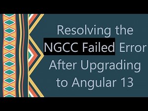 Resolving the NGCC Failed Error After Upgrading to Angular 13