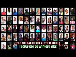 Virtual Hymn “I Could Not Do Without Thee” by Melharmonic Virtual Choir dir by Chibuike N. Onyesoh