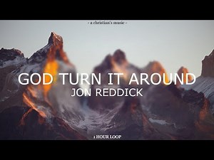 God Turn It Around - Jon Reddick | 1 HOUR LOOP