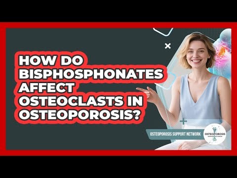 How Do Bisphosphonates Affect Osteoclasts In Osteoporosis? - Osteoporosis Support Network