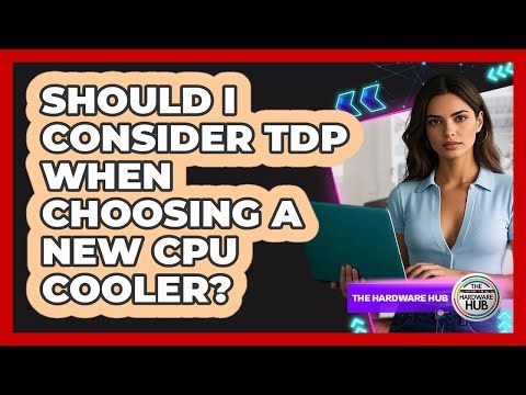 Should I Consider TDP When Choosing A New CPU Cooler? - The Hardware Hub