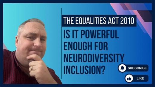 The Equalities Act 2010 - is it powerful enough for Neurodiversity Inclusion? | Simon Preston