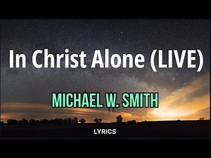 In Christ Alone (Live) - Michael W. Smith | VIDEO LYRICS