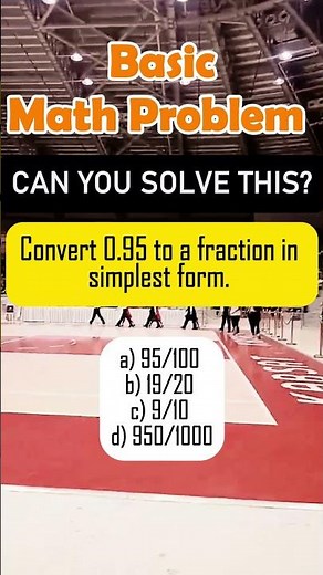 Convert 0.95 to a fraction in simplest form. a) 95/100 b) 19/20 c) 9/10 d) 950/1000#mathschallenge