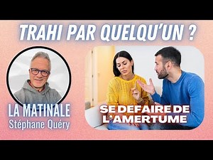 Trahison et pardon trouver la paix intérieure Avec Stéphane Quéry