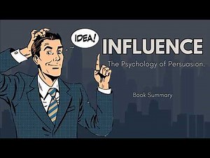 Influence Summary – How to Use Cialdini’s 7 Laws of Persuasion