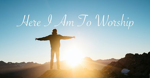 Here I am to Worship - Lyrics, Hymn Meaning and Story