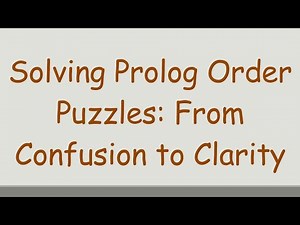 Solving Prolog Order Puzzles: From Confusion to Clarity