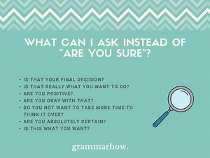 7 Better Ways To Ask "Are You Sure"