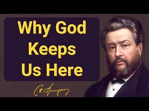 Why God Keeps Us Here | Charles Spurgeon | Devotional | "Morning & Evening: Daily Readings"