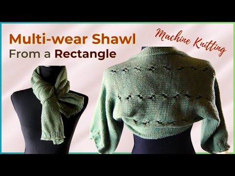 Multi-wear shawl or scarf from a rectangle - simple machine knitting tutorial