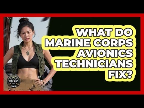 What Do Marine Corps Avionics Technicians Fix? - Battle Ready Force