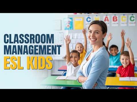 Classroom Management for Teaching English to Kids (ESL/EFL) – Complete Guide