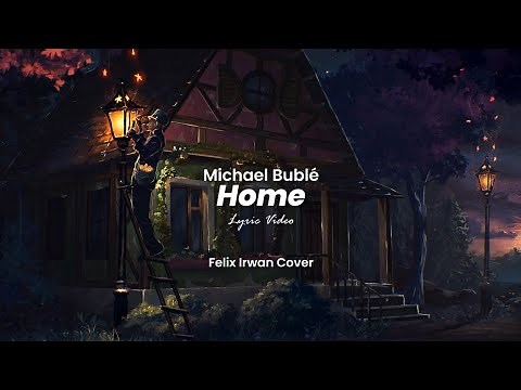 Michael Bublé - Home (Lyric) Felix Irwan Cover