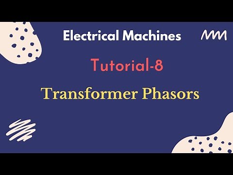 Electrical Machines | Tutorial - 8 | Transformers | No-Load and Load Current Using Phasors